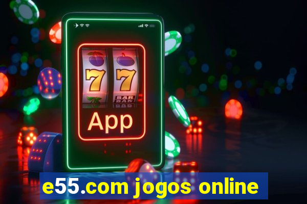 e55.com jogos online